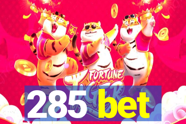 285 bet